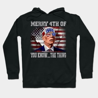 Funny Biden Confused Merry Happy 4th of You Know...The Thing Hoodie